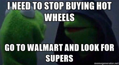 I need to stop buying Hot Wheels.  Go to Walmart and look for Supers.