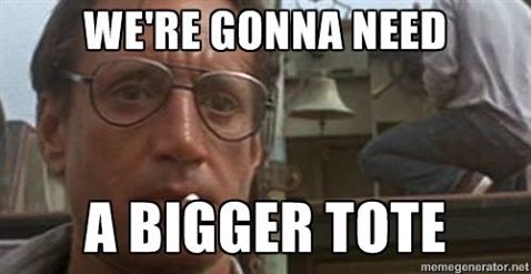 We’re gonna need a bigger tote.