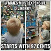 A man’s most expensive hobby starts with 97 cents.