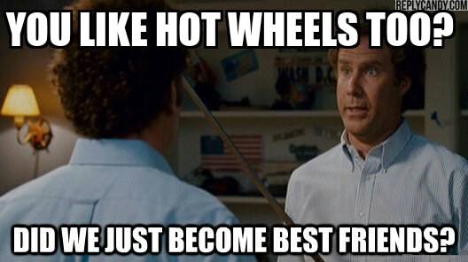 You like Hot Wheels too?  Did we just become friends?
